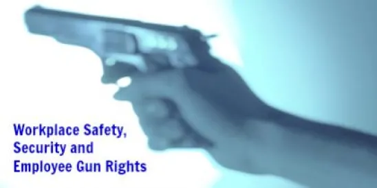 Workplace Safety, Security and Employee Gun Rights 
