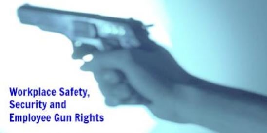Workplace Safety, Security and Employee Gun Rights 