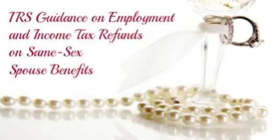 IRS Guidance on Employment and Income Tax Refunds on Same-Sex Spouse Benefits 