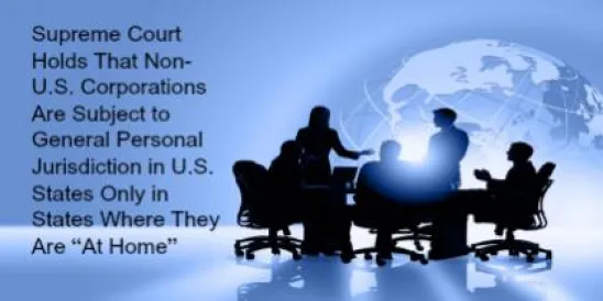 Supreme Court Holds That Non-U.S. Corporations Are Subject to General Personal 