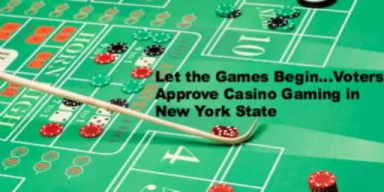Let the Games Begin...Voters Approve Casino Gaming in New York State
