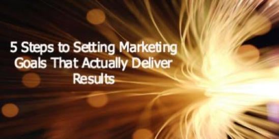 5 Steps to Setting Marketing Goals That Actually Deliver Results
