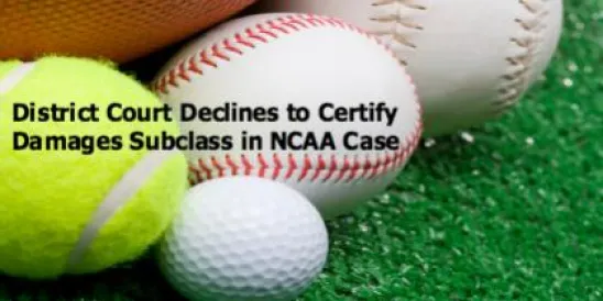 District Court Declines to Certify Damages Subclass in NCAA Case