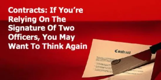 Contracts: If You’re Relying On The Signature Of Two Officers, You May Want To Think Again