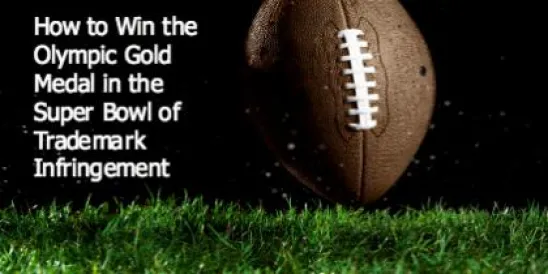 How to Win the Olympic Gold Medal in the Super Bowl of Trademark Infringement