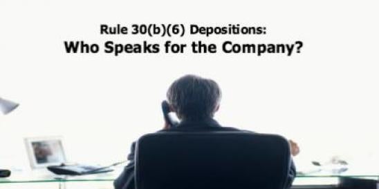 Rule 30(b)(6) Depositions: Who Speaks For The Company? | The Nati