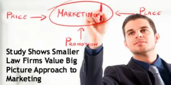 Study Shows Smaller Law Firms Value Big Picture Approach to Marketing