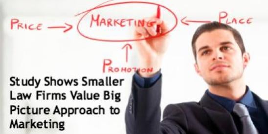 Study Shows Smaller Law Firms Value Big Picture Approach to Marketing