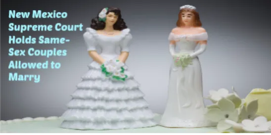 New Mexico Supreme Court Holds Same-Sex Couples Allowed to Marry
