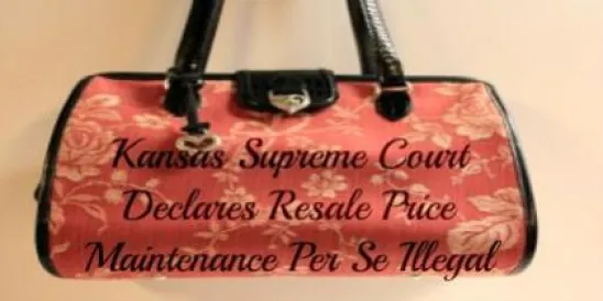 Kansas Supreme Court Decision Declares Resale Price Maintenance Per Se Illegal U