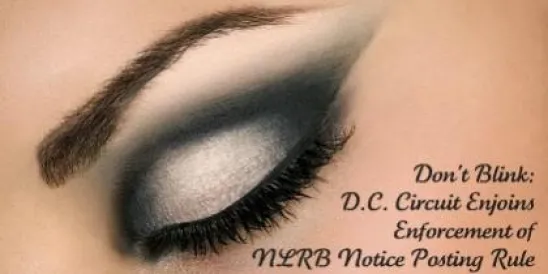 Don't Blink: D.C. Circuit Enjoins Enforcement of NLRB Notice Posting Rule