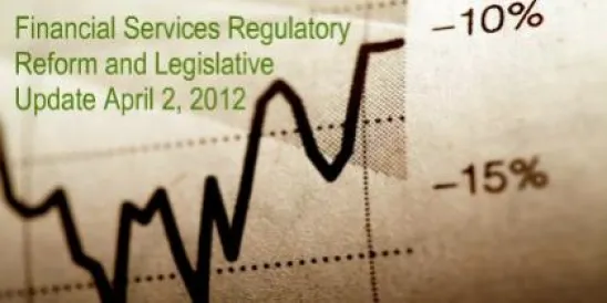 Financial Services Regulatory Reform and Legislative Update April 2, 2012