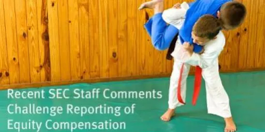 Recent SEC Staff Comments Challenge Reporting of Equity Compensation