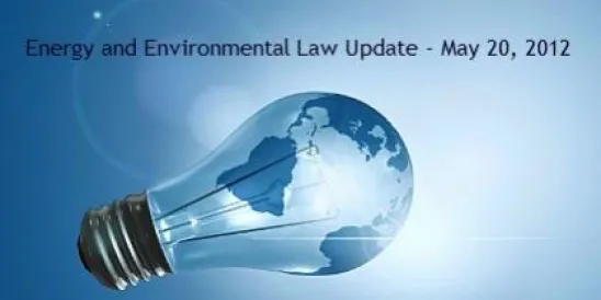 Energy and Environmental Law Update - May 20, 2012