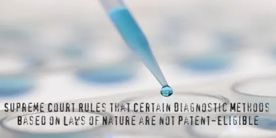 Supreme Court Rules that Certain Diagnostic Methods Based on Laws of Nature are 