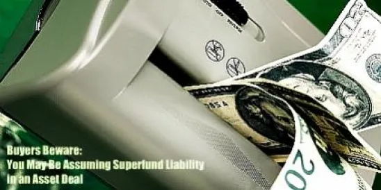 Real Estate Law: You May Be Assuming Superfund Liability in an Asset Deal