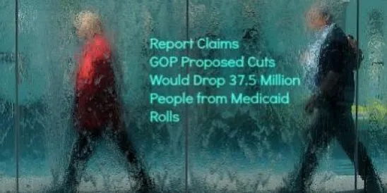 GOP Proposed Cuts Would Drop 37.5 Million People from Medicaid Rolls