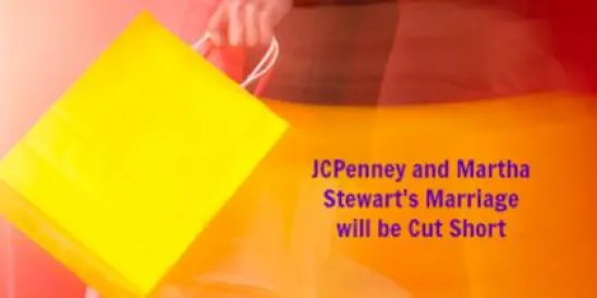 JCPenney and Martha Stewart's Marriage will be Cut Short